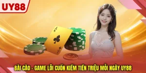Bài Cào - Game Lôi Cuốn Kiếm Tiền Triệu Mỗi Ngày UY88