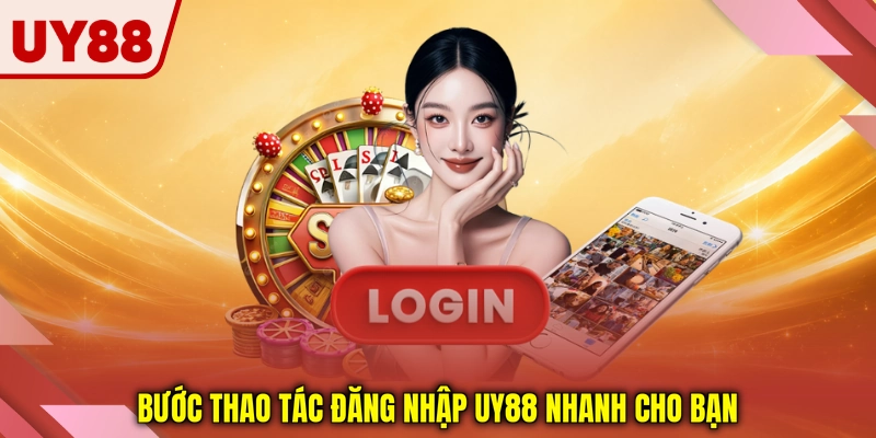 Bước thao tác đăng nhập UY88 nhanh cho bạn Bước thao tác đăng nhập UY88 nhanh cho bạn