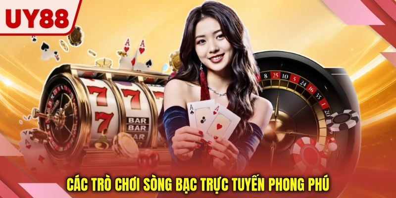 Các trò chơi sòng bạc trực tuyến phong phú