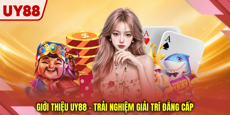 Giới thiệu UY88 - Trải nghiệm giải trí đẳng cấp Giới thiệu UY88 - Trải nghiệm giải trí đẳng cấp