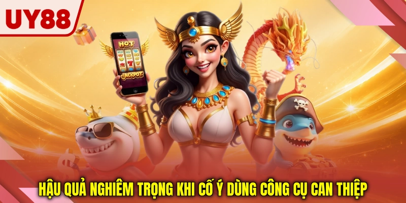 Hậu quả nghiêm trọng khi cố ý dùng công cụ can thiệp