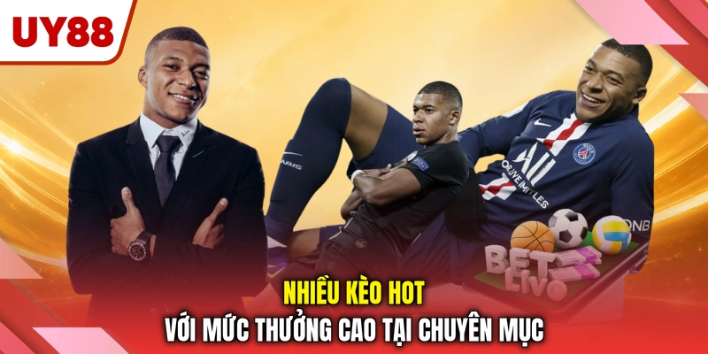 Nhiều kèo hot với mức thưởng cao tại chuyên mục Nhiều kèo hot với mức thưởng cao tại chuyên mục