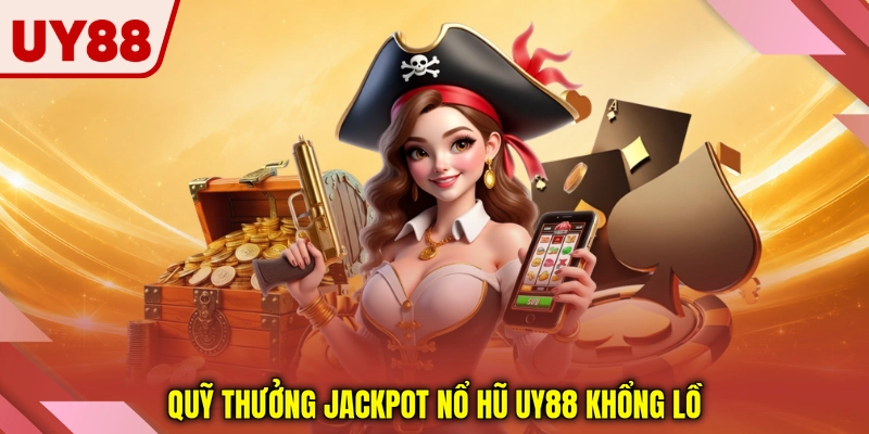 Quỹ thưởng jackpot nổ hũ UY88 khổng lồ